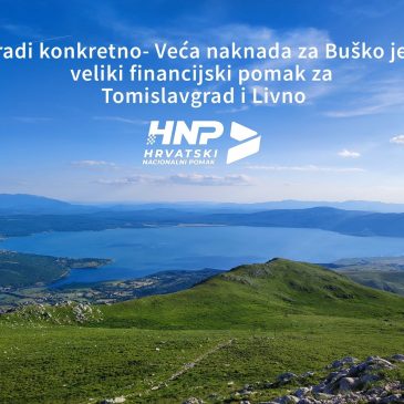 HNP RADI KONKRETNO – Veća naknada za Buško jezero, veliki financijski pomak za Tomislavgrad i Livno