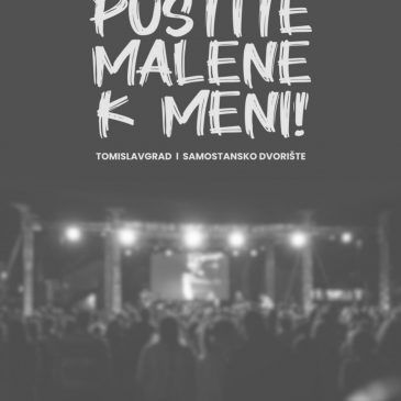 PODRŽITE ORGANIZACIJU HUMANITARNOG KONCERTA DUHOVNE GLAZBE “PUSTITE MALENE K MENI”