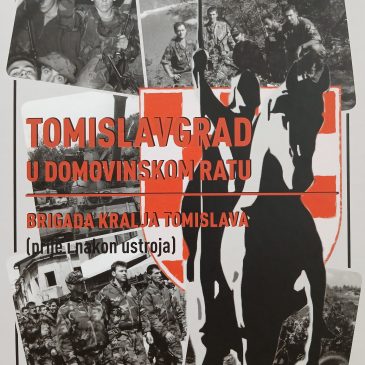 Objavljena monografija Brigade kralja Tomislava: “Tomislavgrad u Domovinskom ratu – Brigada kralja Tomislava (prije i nakon ustroja)”